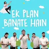 Ek plan banate hain